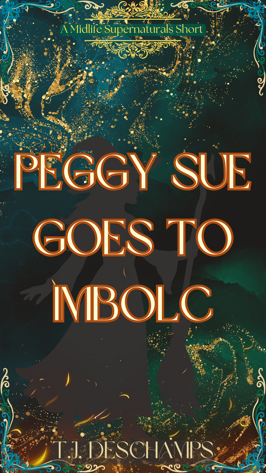 Peggy Sue Goes to Imbolc:  A Midlife Supernaturals Short by T.J. Deschamps